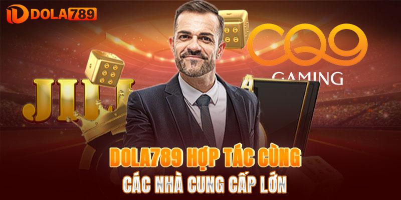 DOLA789 hợp tác cùng các nhà cung cấp lớn